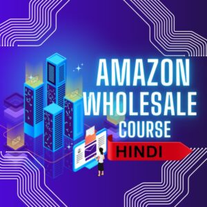 Amazon Whole Sale Course (Hindi)