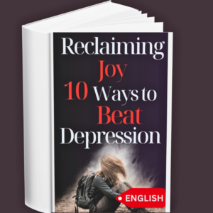 Reclaiming Joy: 10 Ways to Beat Depression (English)