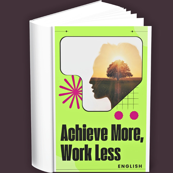 Achieve More, Work Less (English)