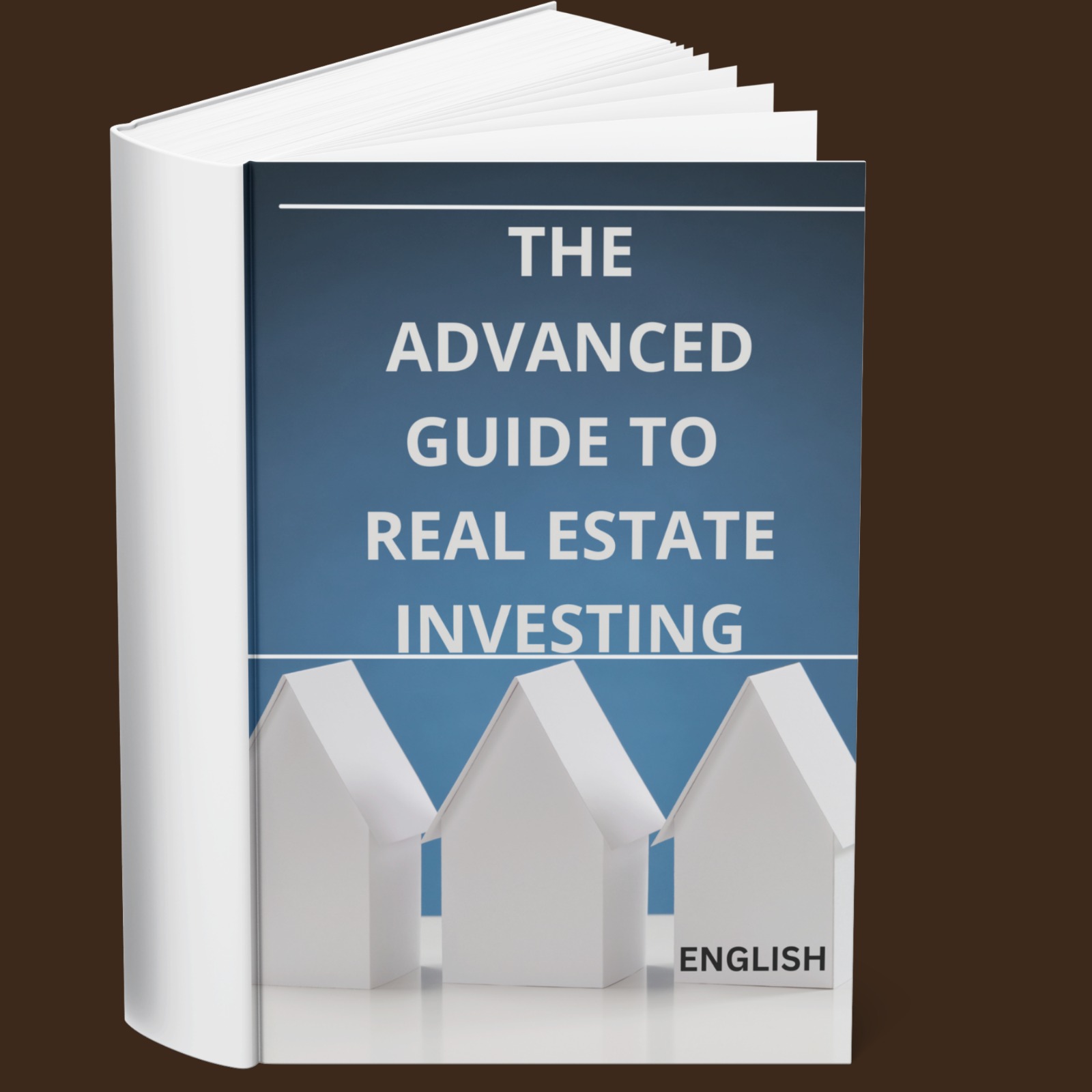 The Advanced Guide to Real Estate Investing (English)