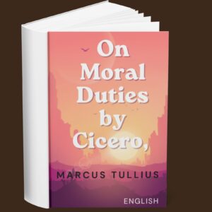 On Moral Duties by Cicero, Marcus Tullius (English)