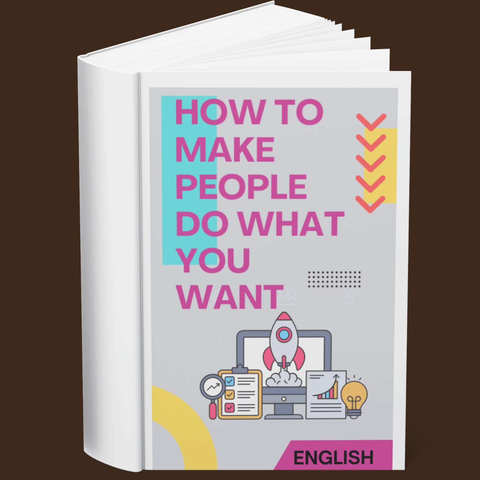 How to Make People Do What You Want (English)