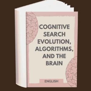 Cognitive Search Evolution-Algorithms and The Brain (English)