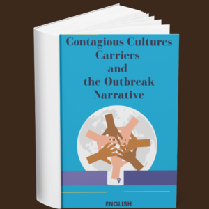 Contagious Cultures Carriers and The Outbreak Narrative (English)