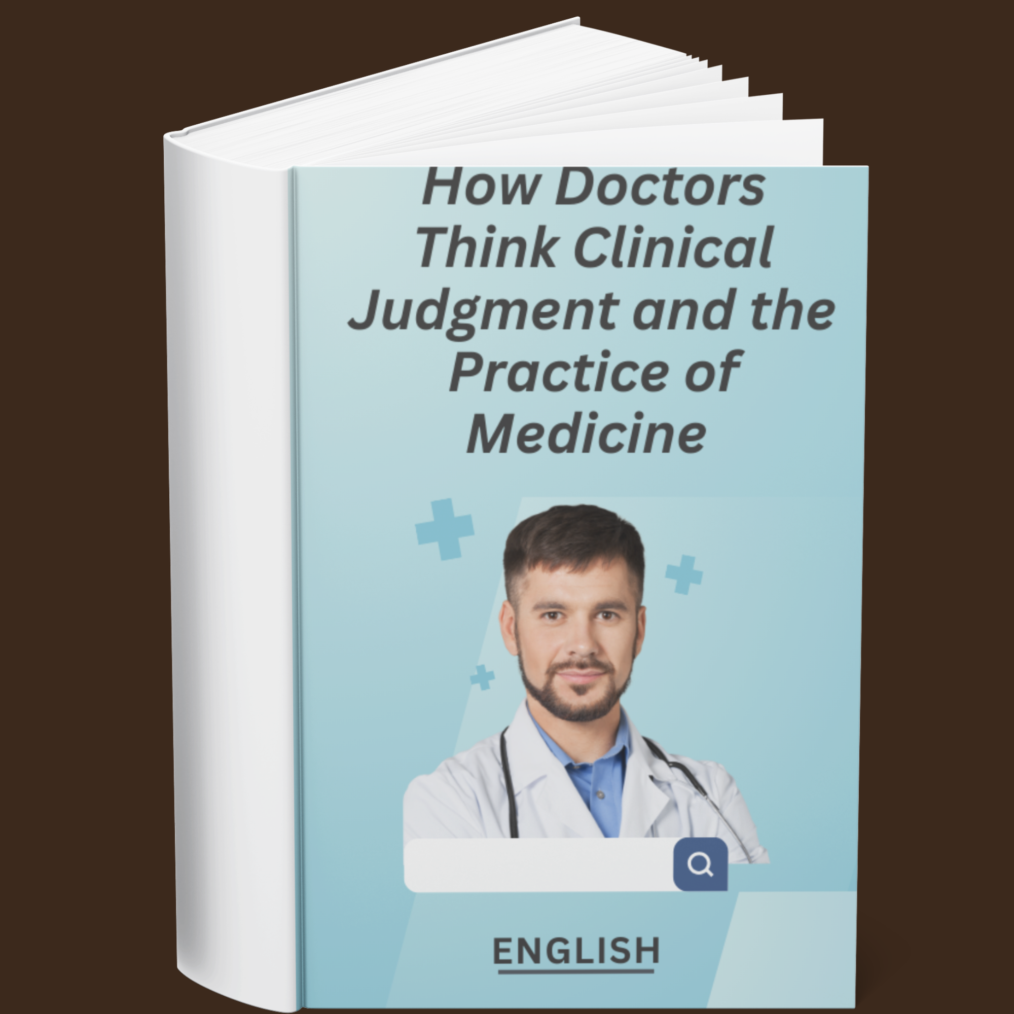 How Doctors Think Clinical Judgment and The Practice of Medicine (English)