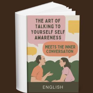 The Art of Talking to Yourself Self Awareness Meets the Inner Conversation (English)