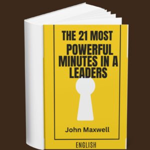 John Maxwell – The 21 Most Powerful Minutes in a Leaders (English)