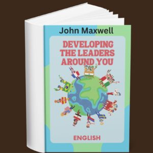 John Maxwell – Developing the Leaders Around You (English)